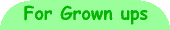 For Grown ups